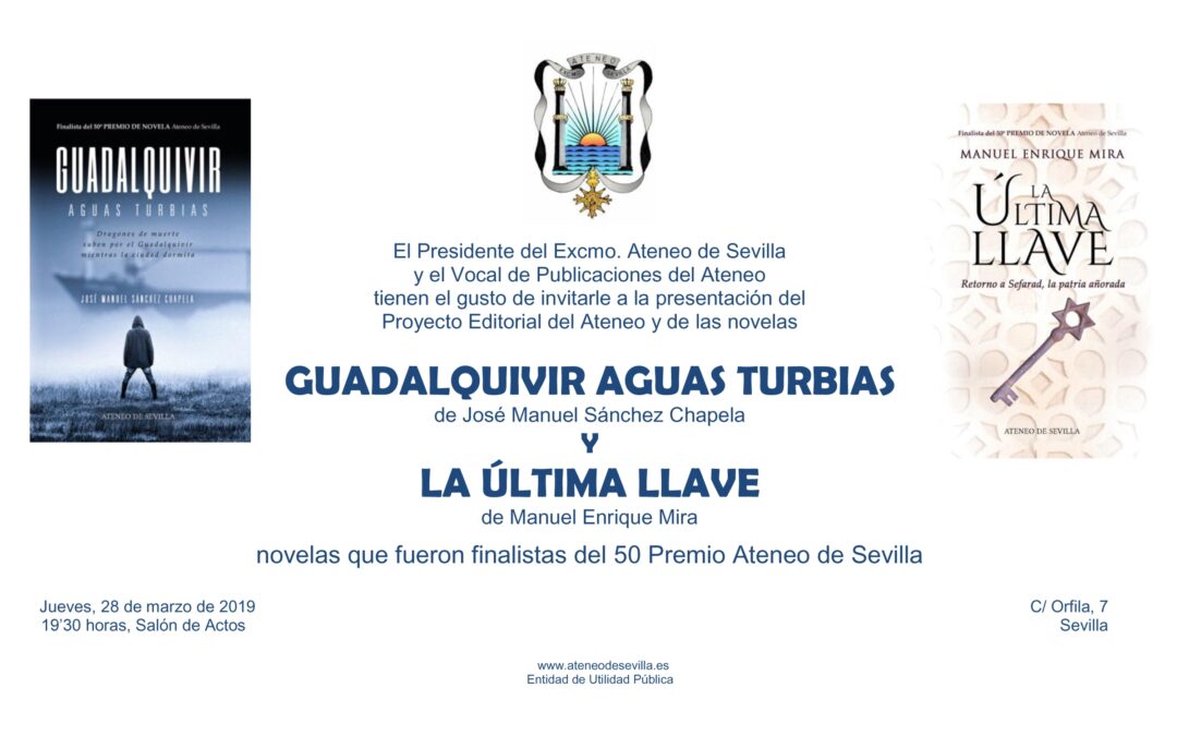 Presentación del Proyecto Editorial del Ateneo y de las novelas GUADALQUIVIR AGUAS TURBIAS de José Manuel Sánchez Chapela Y LA ÚLTIMA LLAVE de Manuel Enrique Mira, novelas que fueron finalistas del 50 Premio Ateneo de Sevilla